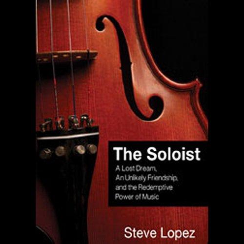 THE SOLOIST: A Lost Dream, an Unlikely Friendship, and the… 